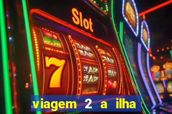 viagem 2 a ilha misteriosa filme completo